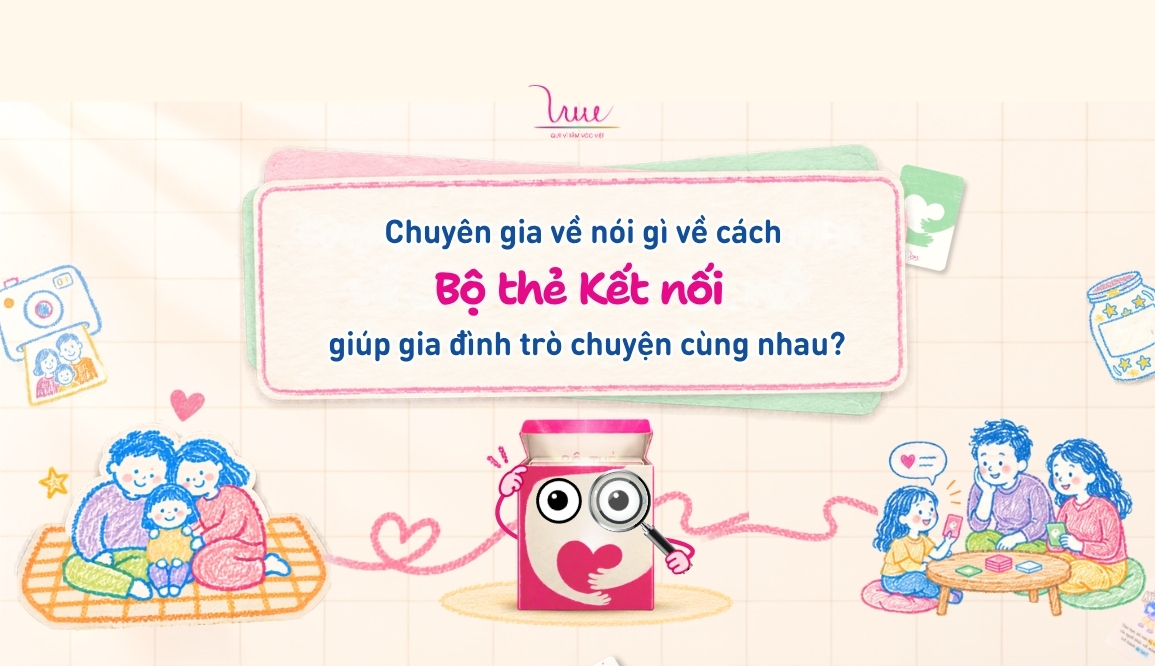 Chuyên gia  nói gì về cách Bộ thẻ Kết nối giúp gia đình trò chuyện cùng nhau?